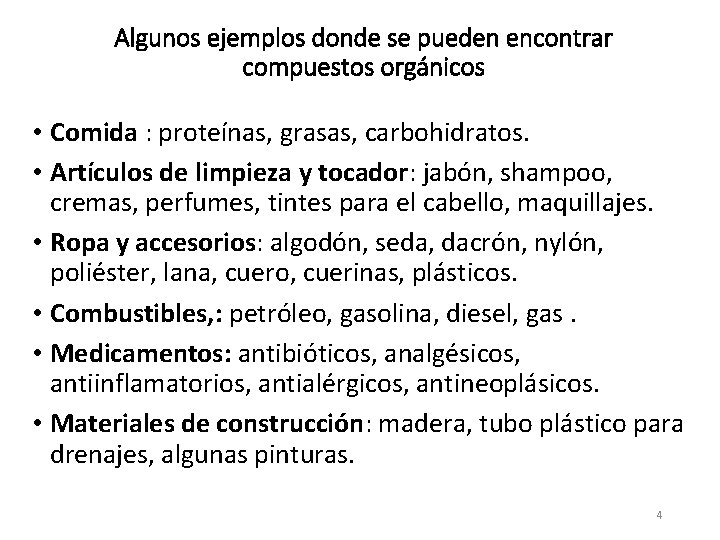 Algunos ejemplos donde se pueden encontrar compuestos orgánicos • Comida : proteínas, grasas, carbohidratos.