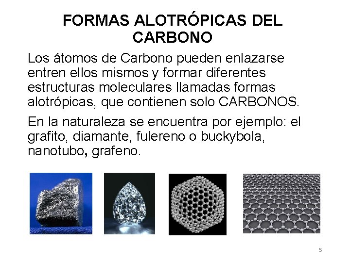 FORMAS ALOTRÓPICAS DEL CARBONO Los átomos de Carbono pueden enlazarse entren ellos mismos y