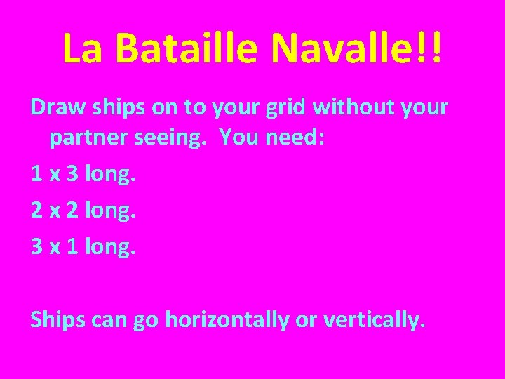 La Bataille Navalle!! Draw ships on to your grid without your partner seeing. You