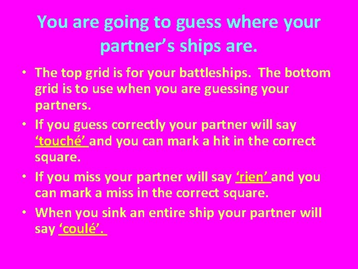 You are going to guess where your partner’s ships are. • The top grid