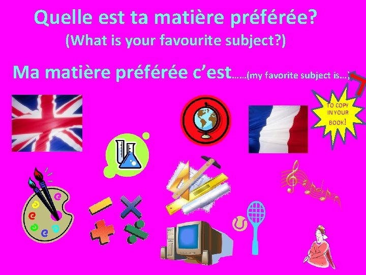 Quelle est ta matière préférée? (What is your favourite subject? ) Ma matière préférée