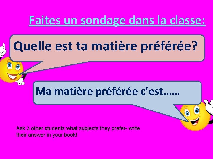 Faites un sondage dans la classe: Quelle est ta matière préférée? Ma matière préférée