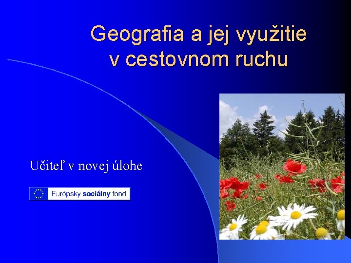 Geografia a jej využitie v cestovnom ruchu Učiteľ v novej úlohe 