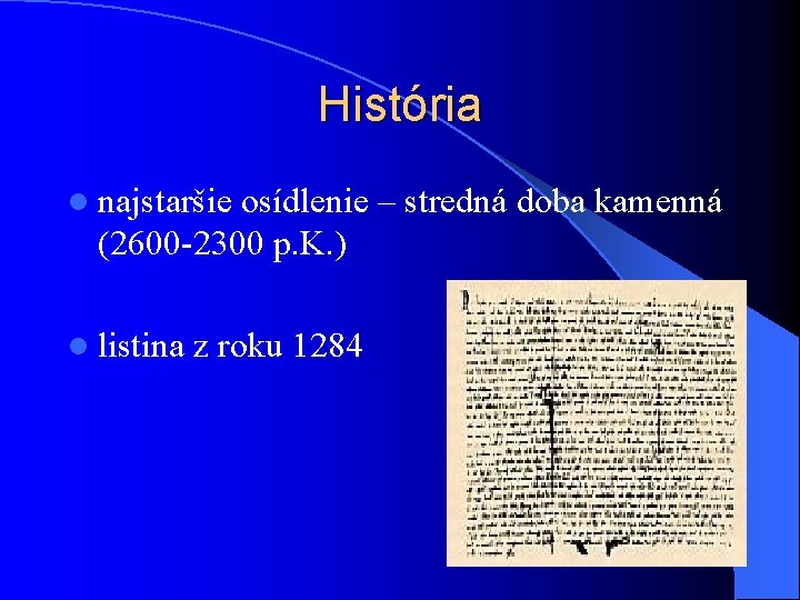 História l najstaršie osídlenie – stredná doba kamenná (2600 -2300 p. K. ) l