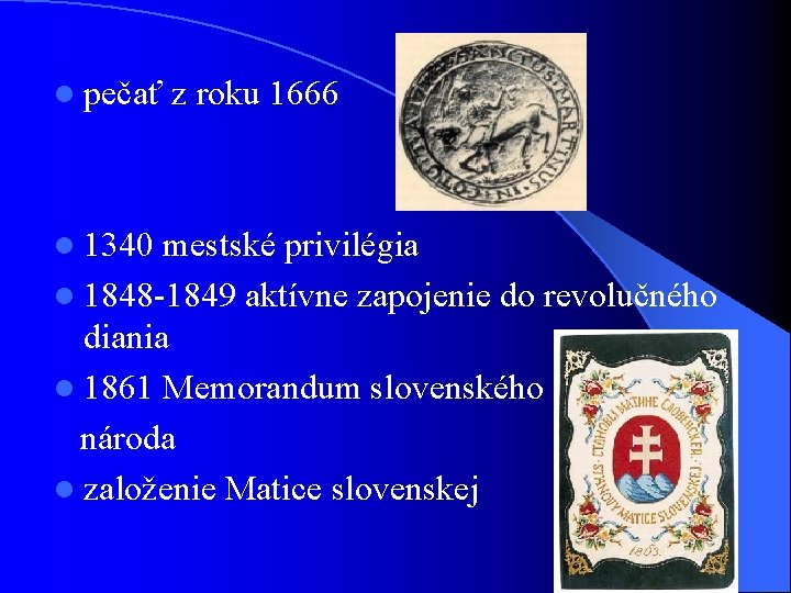 l pečať l 1340 z roku 1666 mestské privilégia l 1848 -1849 aktívne zapojenie