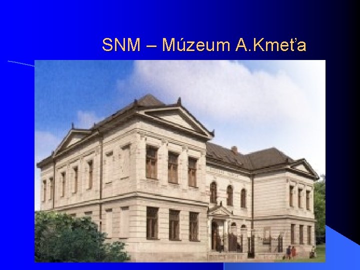 SNM – Múzeum A. Kmeťa 