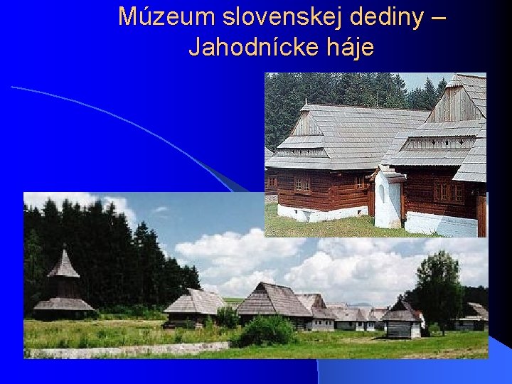 Múzeum slovenskej dediny – Jahodnícke háje 