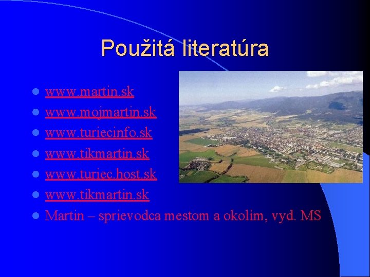 Použitá literatúra l l l l www. martin. sk www. mojmartin. sk www. turiecinfo.