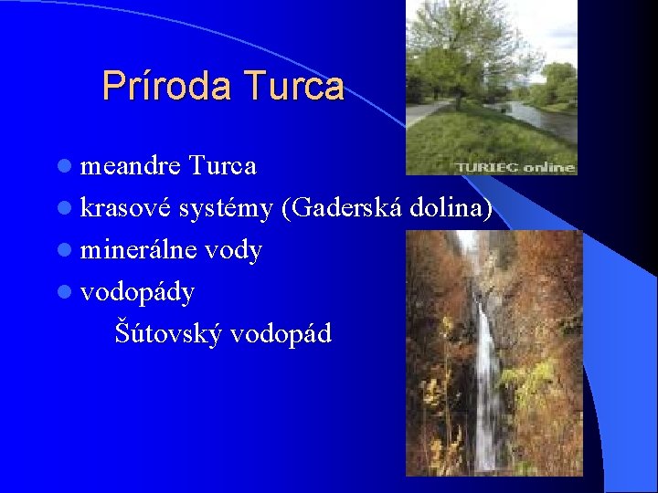 Príroda Turca l meandre Turca l krasové systémy (Gaderská dolina) l minerálne vody l
