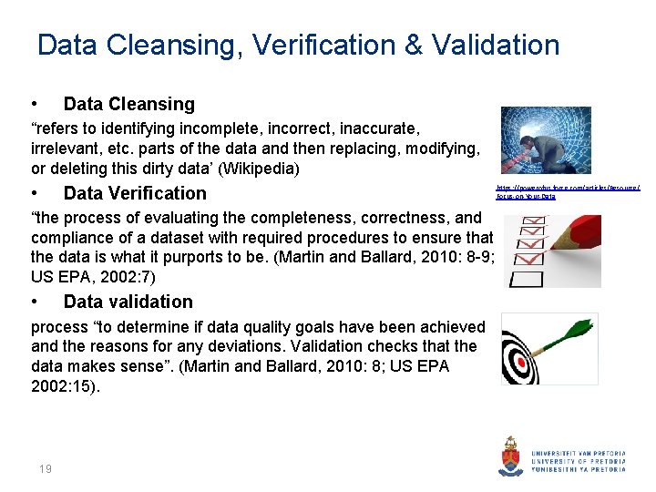 Data Cleansing, Verification & Validation • Data Cleansing “refers to identifying incomplete, incorrect, inaccurate,