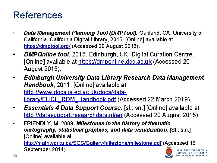 References • Data Management Planning Tool (DMPTool). Oakland, CA: University of California, California Digital