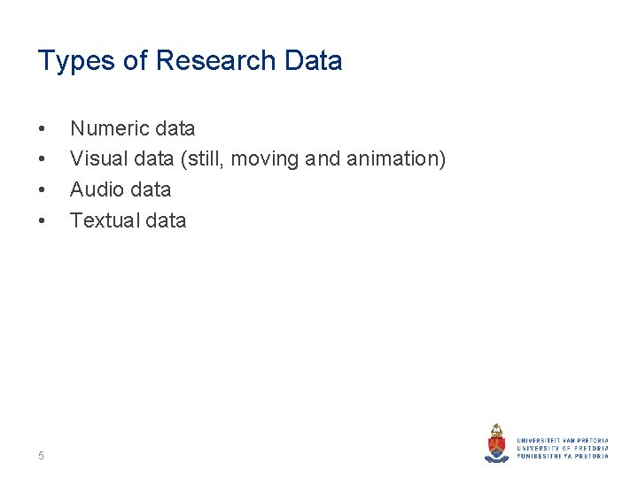 Types of Research Data • • 5 Numeric data Visual data (still, moving and