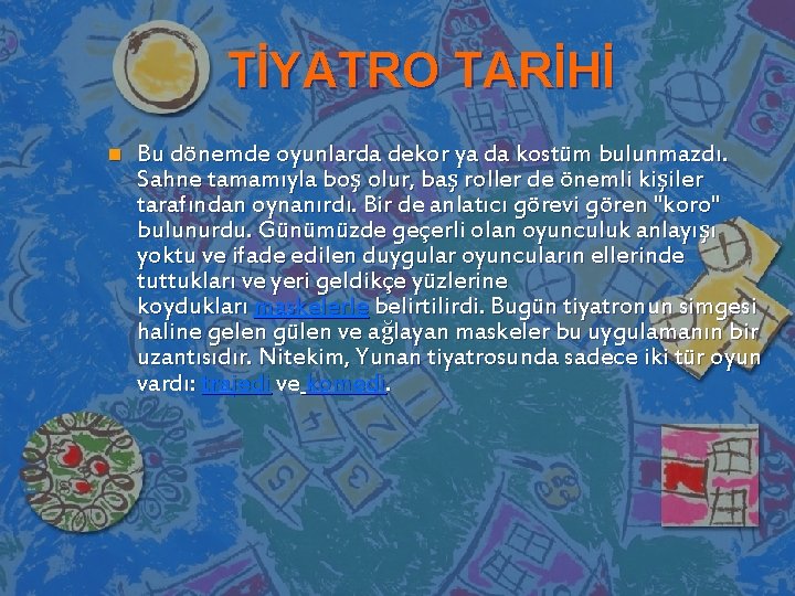 TİYATRO TARİHİ n Bu dönemde oyunlarda dekor ya da kostüm bulunmazdı. Sahne tamamıyla boş