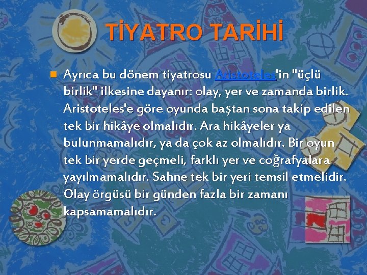 TİYATRO TARİHİ n Ayrıca bu dönem tiyatrosu Aristoteles'in "üçlü birlik" ilkesine dayanır: olay, yer