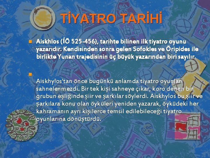 TİYATRO TARİHİ n n Aiskhlos (İÖ 525 -456), tarihte bilinen ilk tiyatro oyunu yazarıdır.