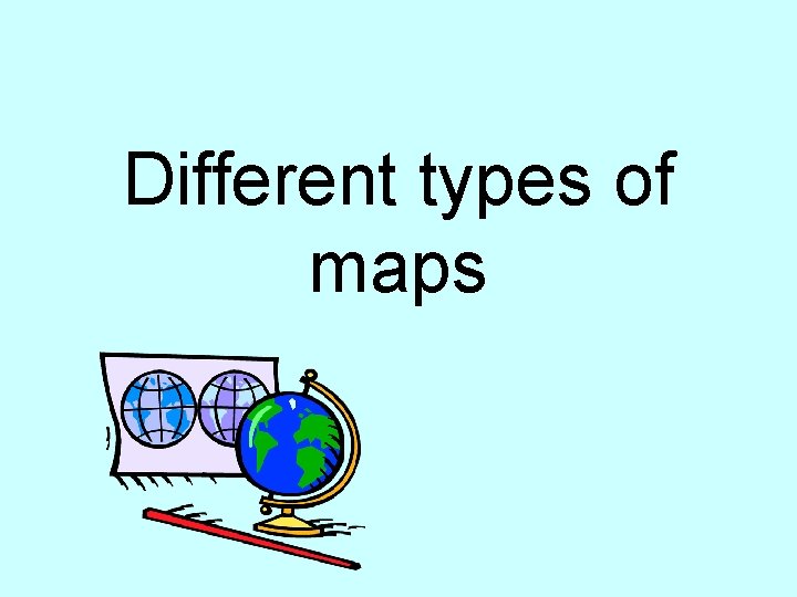 Different types of maps 