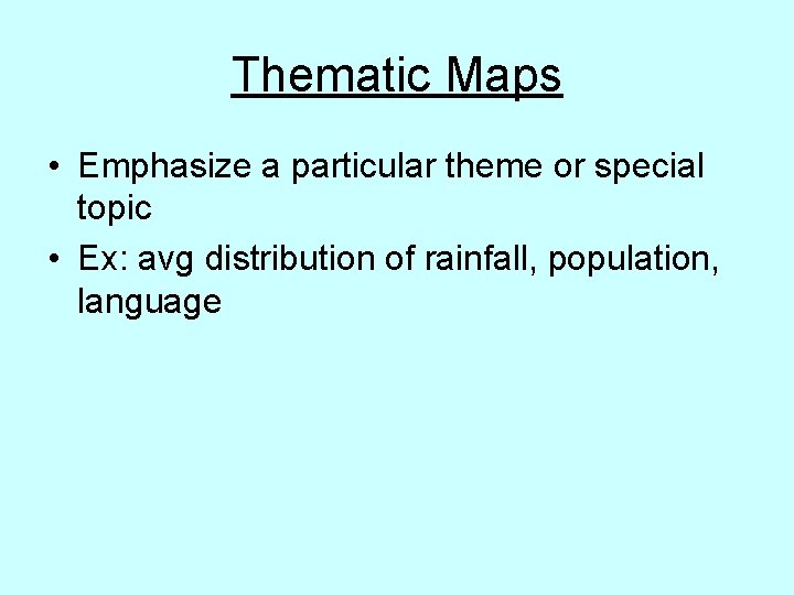 Thematic Maps • Emphasize a particular theme or special topic • Ex: avg distribution