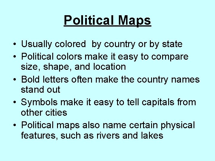 Political Maps • Usually colored by country or by state • Political colors make