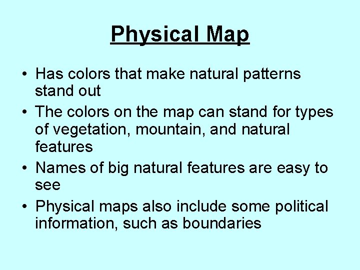 Physical Map • Has colors that make natural patterns stand out • The colors