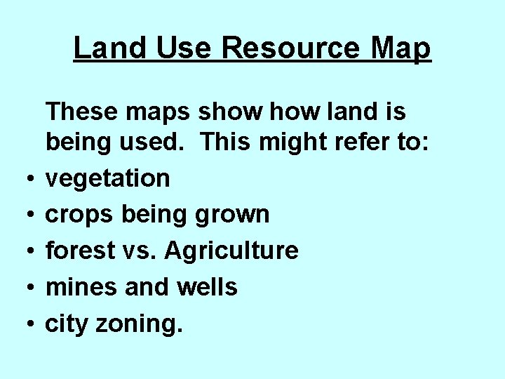Land Use Resource Map • • • These maps show land is being used.