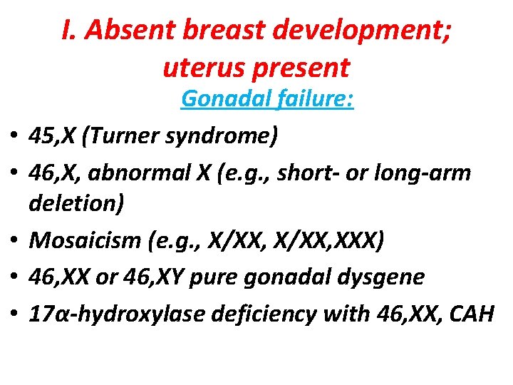 I. Absent breast development; uterus present • • • Gonadal failure: 45, X (Turner