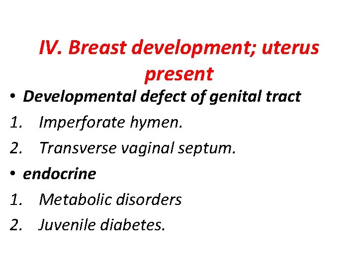 IV. Breast development; uterus present • Developmental defect of genital tract 1. Imperforate hymen.