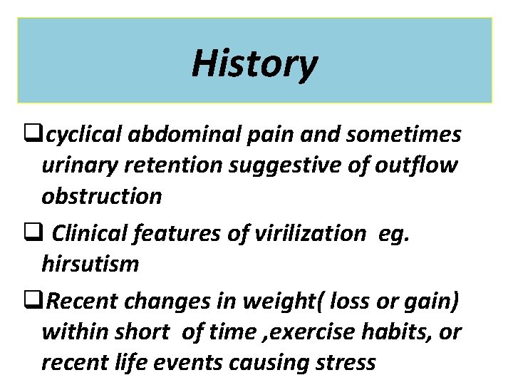 History qcyclical abdominal pain and sometimes urinary retention suggestive of outflow obstruction q Clinical