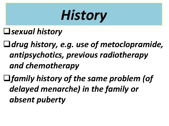 History qsexual history qdrug history, e. g. use of metoclopramide, antipsychotics, previous radiotherapy and