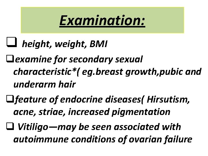 Examination: q height, weight, BMI qexamine for secondary sexual characteristic*( eg. breast growth, pubic