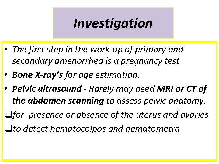 Investigation • The first step in the work-up of primary and secondary amenorrhea is