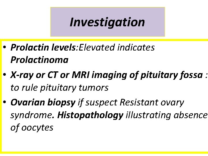 Investigation • Prolactin levels: Elevated indicates Prolactinoma • X ray or CT or MRI
