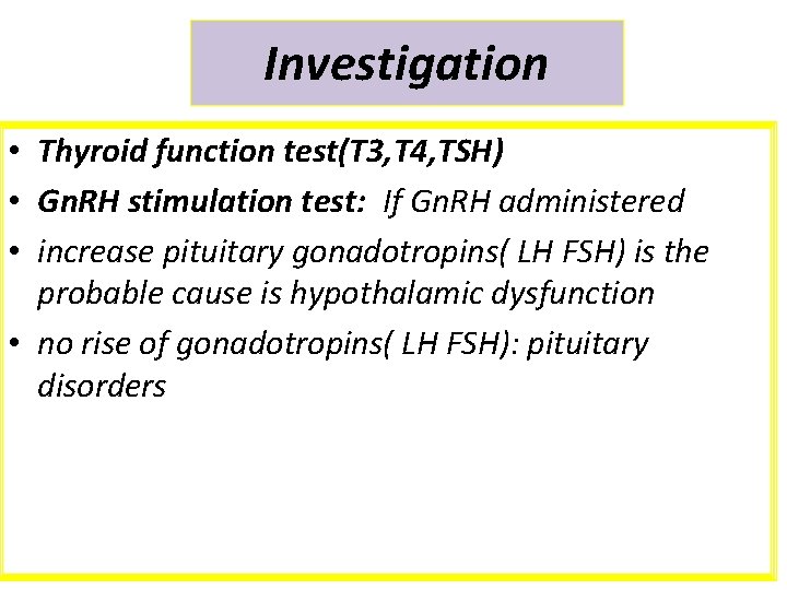 Investigation • Thyroid function test(T 3, T 4, TSH) • Gn. RH stimulation test: