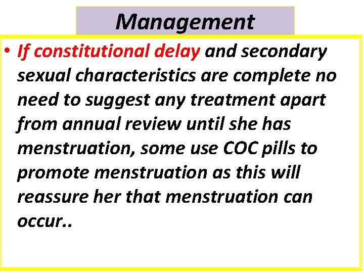 Management • If constitutional delay and secondary sexual characteristics are complete no need to