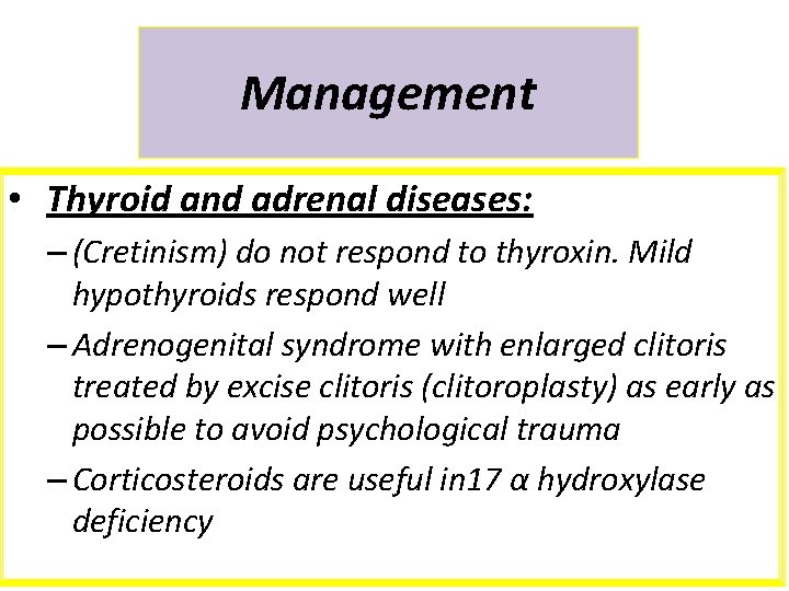 Management • Thyroid and adrenal diseases: – (Cretinism) do not respond to thyroxin. Mild