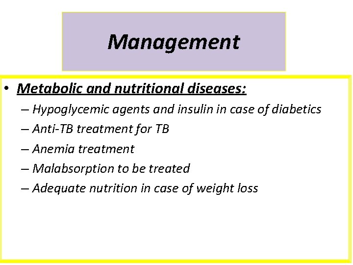 Management • Metabolic and nutritional diseases: – Hypoglycemic agents and insulin in case of