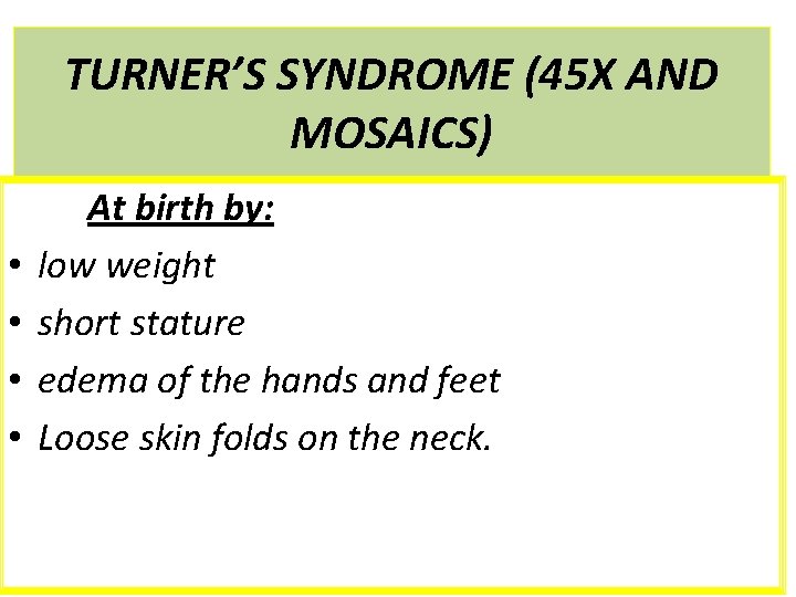 TURNER’S SYNDROME (45 X AND MOSAICS) • • At birth by: low weight short