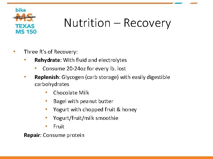 Nutrition – Recovery • Three R’s of Recovery: • Rehydrate: With fluid and electrolytes