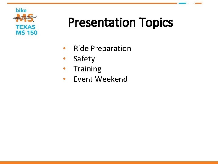 Presentation Topics • • Ride Preparation Safety Training Event Weekend 