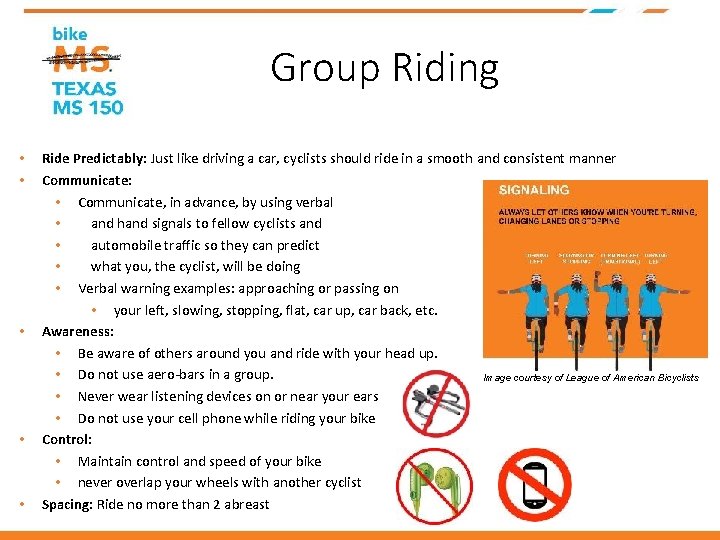 Group Riding • • • Ride Predictably: Just like driving a car, cyclists should