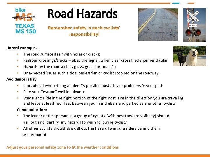 Road Hazards Remember safety is each cyclists’ responsibility! Hazard examples: • The road surface