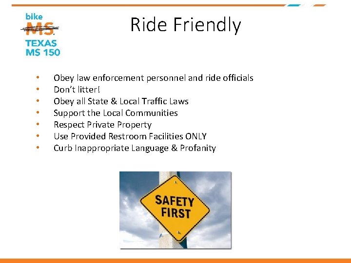 Ride Friendly • • Obey law enforcement personnel and ride officials Don’t litter! Obey