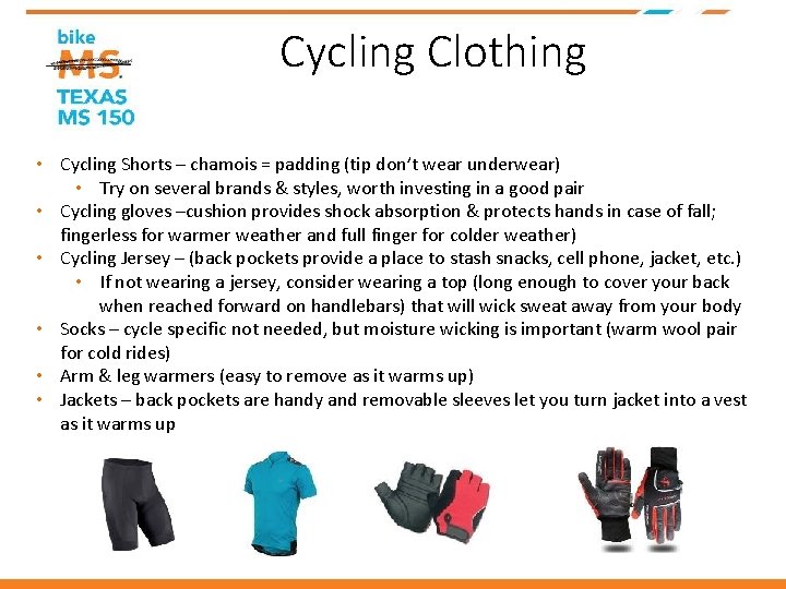 Cycling Clothing • Cycling Shorts – chamois = padding (tip don’t wear underwear) •