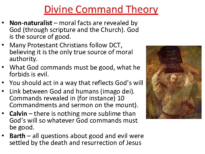 Divine Command Theory • Non-naturalist – moral facts are revealed by God (through scripture
