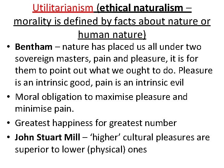 Utilitarianism (ethical naturalism – morality is defined by facts about nature or human nature)