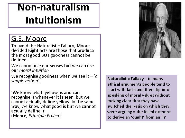 Non-naturalism Intuitionism G. E. Moore To avoid the Naturalistic Fallacy, Moore decided Right acts