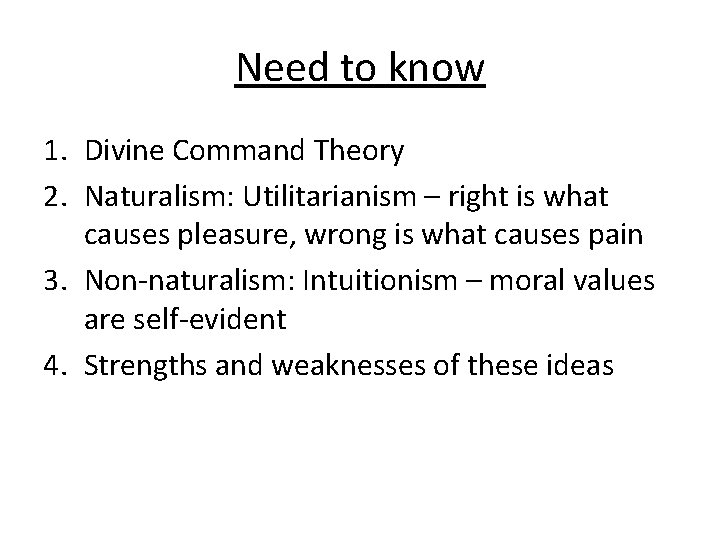Need to know 1. Divine Command Theory 2. Naturalism: Utilitarianism – right is what