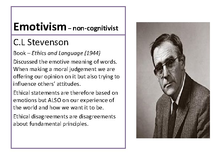Emotivism – non-cognitivist C. L Stevenson Book – Ethics and Language (1944) Discussed the