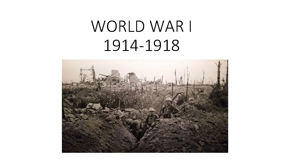 WORLD WAR I 1914 -1918 WORLD WAR I 1914 -1918