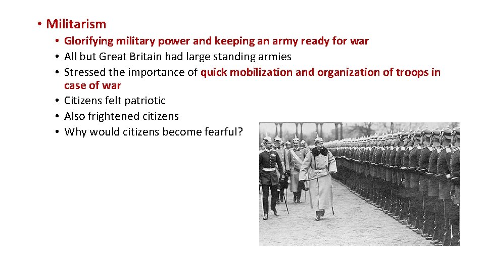 • Militarism • Glorifying military power and keeping an army ready for war • Militarism • Glorifying military power and keeping an army ready for war