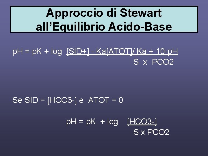 Approccio di Stewart all’Equilibrio Acido-Base p. H = p. K + log [SID+] -